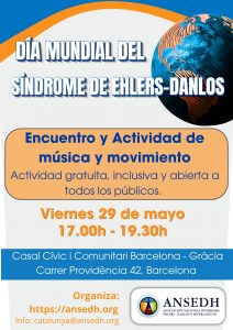 DÍA MUNDIAL DEL SÍNDROME DE EHLERS-DANLOS Encuentro y Actividad de música y movimiento Actividad gratuita, inclusiva y abierta a todos los públicos. Viernes 29 de mayo 17.00h-19.30h Casal Cívic i Comunitari Barcelona - Gràcia Carrer Providència 42, Barcelona Organiza: https://ansedh.org Info: catalunya@ansedh.org